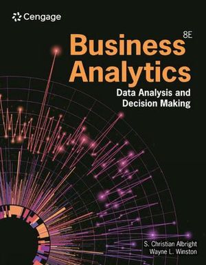 Cover Art for 9780357984581, Business Analytics : Data Analysis & Decision Making by Wayne Winston, S. Albright