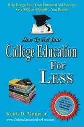 Cover Art for 9781453820537, How to Get Your College Education For Less: Help Design Your Own Financial Aid Package by Keith D. Maderer