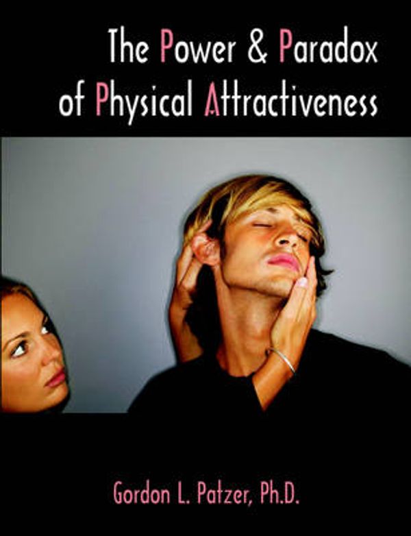 Cover Art for 9781581124439, The Power and Paradox of Physical Attractiveness by Patzer, Gordon L.
