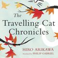 Cover Art for 9780451491336, The Travelling Cat Chronicles by Hiro Arikawa