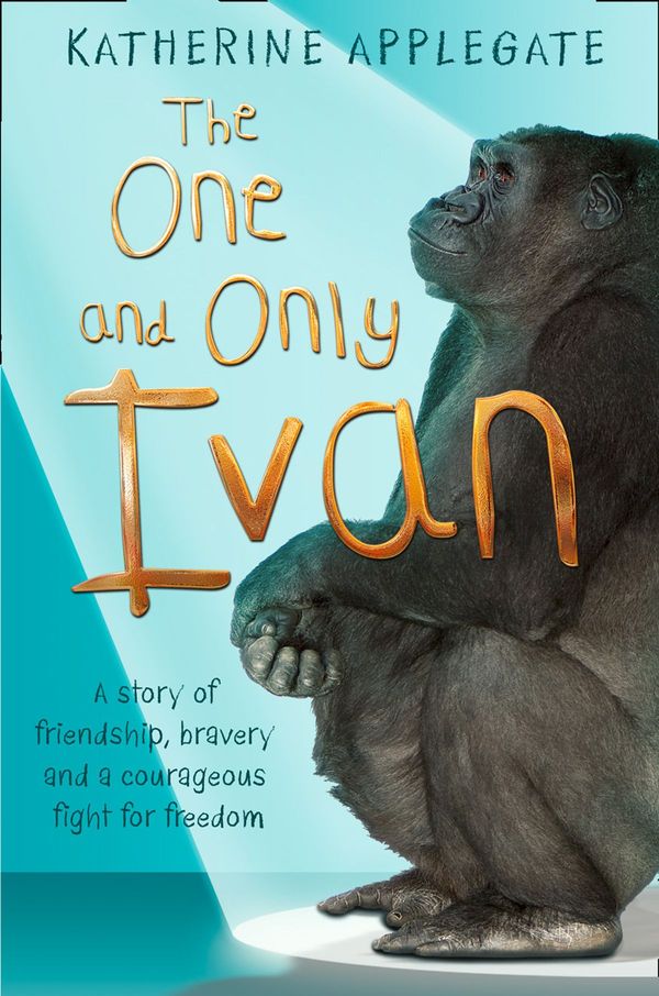 Cover Art for 9780007468461, The One and Only Ivan by Katherine Applegate
