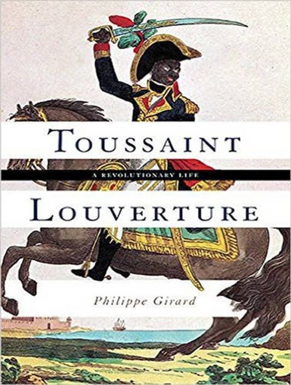 Cover Art for 9781515963011, Toussaint Louverture: A Revolutionary Life by Philippe Girard