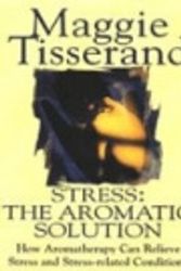 Cover Art for 9780340649022, Stress: The Aromatic Solution, How Aromatherapy Can Relieve Stress and Stress-related Conditions by Maggie Tisserand