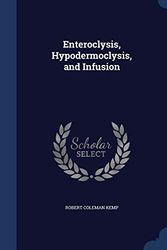 Cover Art for 9781298982599, Enteroclysis, Hypodermoclysis, and Infusion by Robert Coleman Kemp