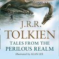 Cover Art for 9780007280599, Tales from the Perilous Realm by J. R. R. Tolkien