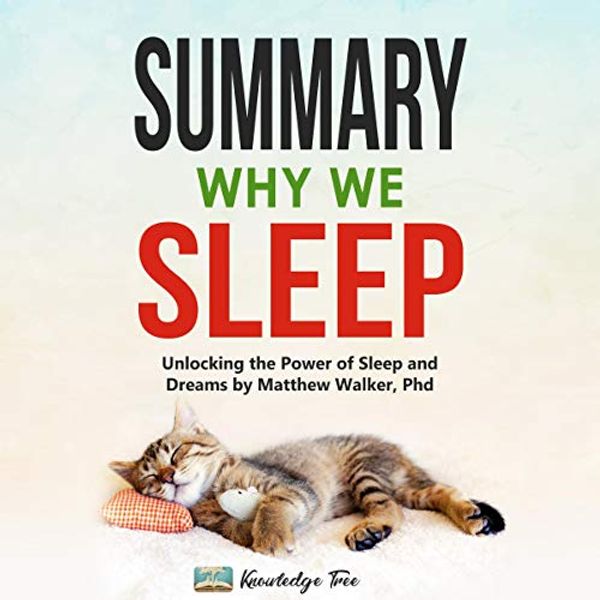 Cover Art for B08SBSDXHJ, Summary: Why We Sleep: Unlocking the Power of Sleep and Dreams by Matthew Walker, PhD by Knowledge Tree, Matthew Walker, Ph.D.