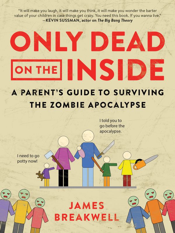 Cover Art for 9781944648633, Only Dead on the Inside: A Parent's Guide to Surviving the Zombie Apocalypse by James Breakwell