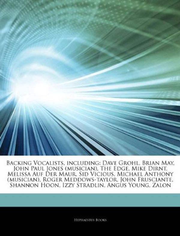 Cover Art for 9781243296832, Backing Vocalists, including: Dave Grohl, Brian May, John Paul Jones (musician), The Edge, Mike Dirnt, Melissa Auf Der Maur, Sid Vicious, Michael ... Hoon, Izzy Stradlin, Angus Young, Zalon by Hephaestus Books