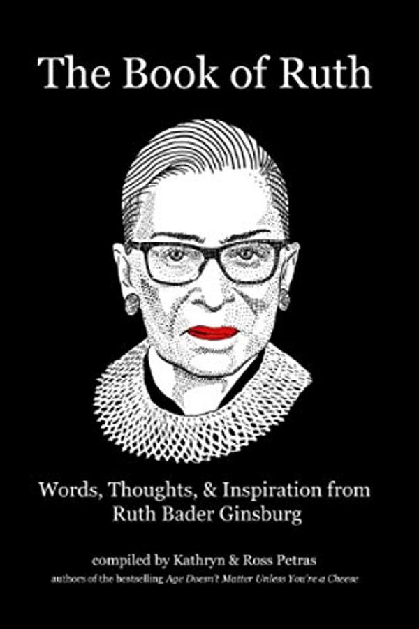 Cover Art for 9780990469339, The Book of Ruth: Words, Thoughts, & Inspiration from Ruth Bader Ginsburg by Petras, Kathryn, Petras, Ross