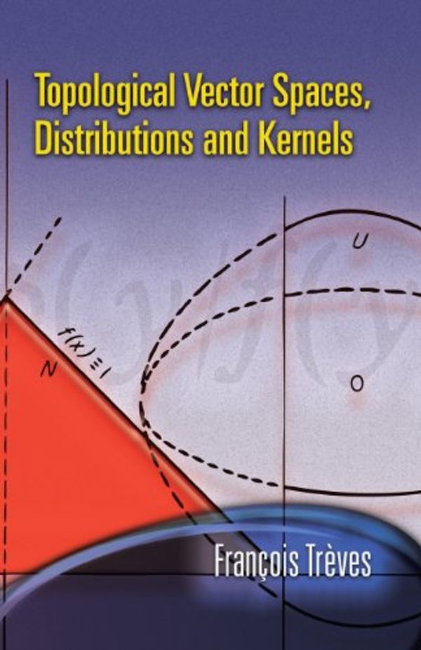 Cover Art for 9780486453521, Topological Vector Spaces, Distributions and Kernels by Francois Treves