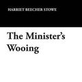 Cover Art for 9781434416940, The Minister's Wooing by Harriet Beecher Stowe