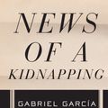 Cover Art for 9781400034932, News of a Kidnapping by Gabriel Garcia Marquez
