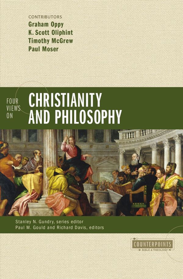 Cover Art for 9780310521143, Four Views on Christianity and Philosophy (Counterpoints: Bible and Theology) by Various
