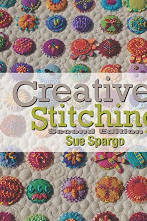 Cover Art for 9780999390207, Creative Stitching Second Edition by Sue Spargo