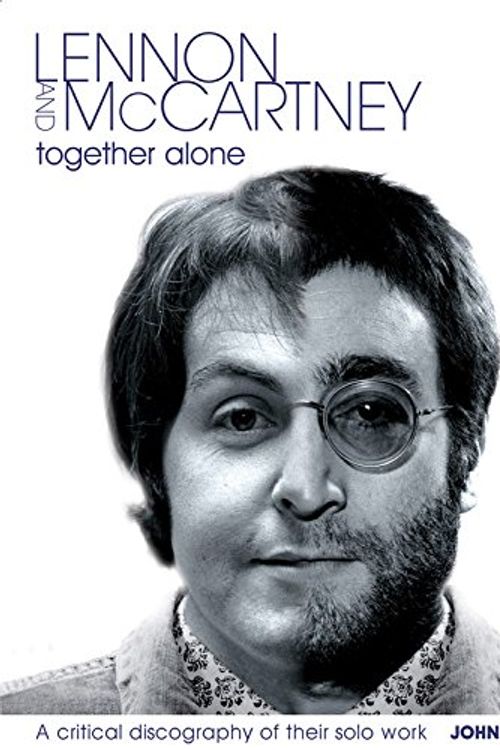 Cover Art for 9781906002022, Lennon and McCartney, Together Alone by John Blaney