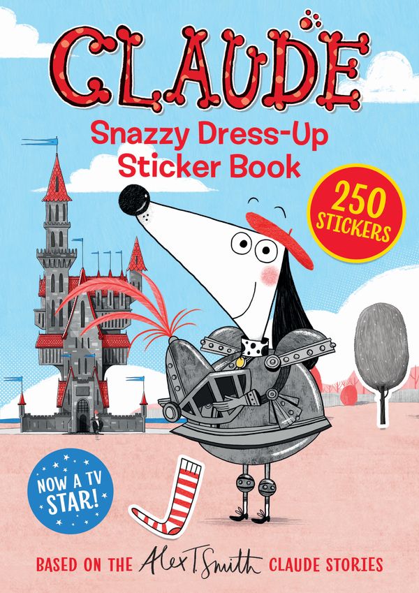 Cover Art for 9781444938616, Claude TV Tie-ins: Snazzy Dress-Up Sticker Book by Alex T. Smith