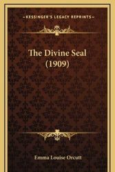 Cover Art for 9781167293016, The Divine Seal (1909) by Emma Louise Orcutt