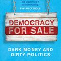 Cover Art for 9781789546026, Democracy for Sale: Dark Money and Dirty Politics by Peter Geoghegan