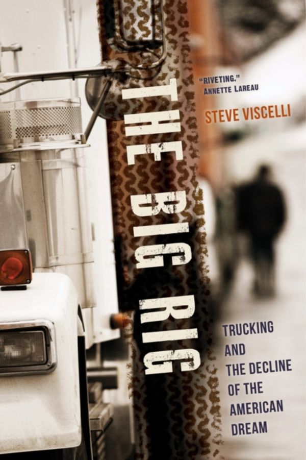 Cover Art for 9780520278127, The Big RigTrucking and the Decline of the American Dream by Steve Viscelli
