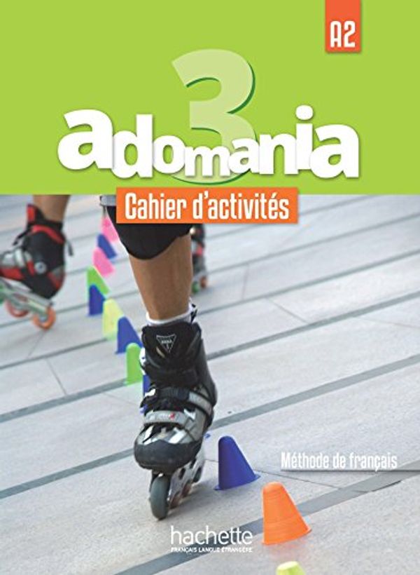 Cover Art for 9782014015430, Adomania 3 : Cahier d'activités: A2 by Begona Beutelspacher