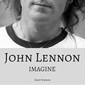 Cover Art for 9781521590621, JOHN LENNON: Imagine: The True Story of a Music Legend by Ziggy Watson