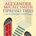 Cover Art for 9780349119700, Espresso Tales by Alexander McCall Smith