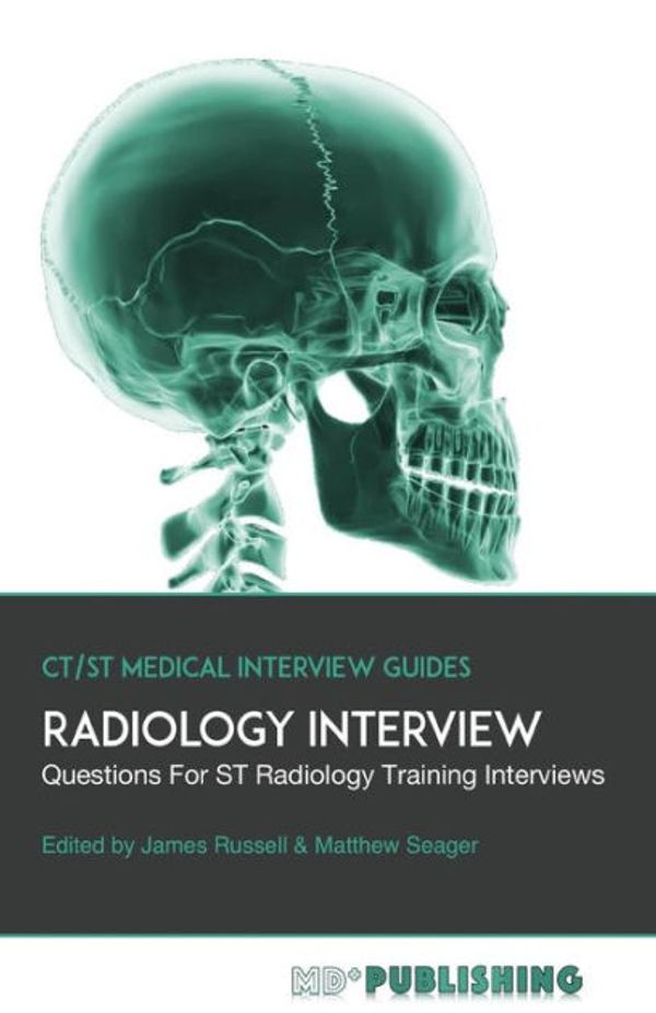 Cover Art for 9780995662612, Radiology Interview: The Definitive Guide With Over 500 Interview Questions For ST Radiology Training Interviews: Volume 4 (CT/ST Medical Interview Guides) by James Russell, Matthew Seager