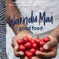 Cover Art for 9780733641428, Warndu Mai (Good Food): Introducing native Australian ingredients to your kitchen by Rebecca Sullivan