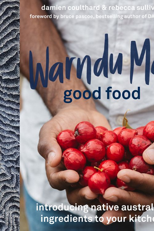 Cover Art for 9780733641428, Warndu Mai (Good Food): Introducing native Australian ingredients to your kitchen by Rebecca Sullivan