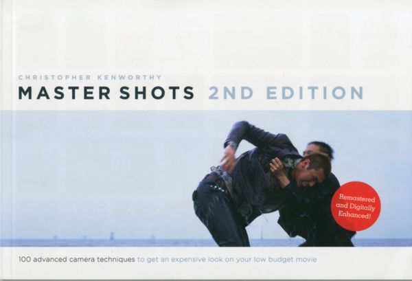 Cover Art for 9781615930876, Master Shots: 100 Advanced Camera Techniques to Get an Expensive Look on Your Low-Budget Movie Volume 1 by Christopher Kenworthy