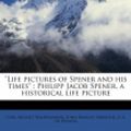 Cover Art for 9781178951783, "Life Pictures of Spener and His Times" by Carl August Wildenhahn, John Knight Shryock, G. A. Tr Wenzel