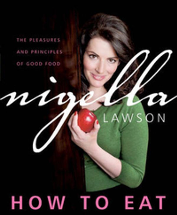 Cover Art for 9780470173541, How to Eat by Nigella Lawson