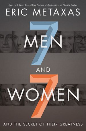 Cover Art for 9780718088910, Seven Men and Seven WomenAnd the Secret of Their Greatness by Eric Metaxas