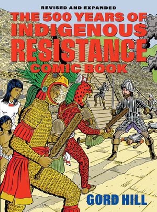 Cover Art for 9781551528533, The 500 Years of Indigenous Resistance Comic Book: Revised and Expanded by Gord Hill