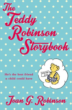 Cover Art for 9781447292739, The Teddy Robinson Storybook by Joan G. Robinson