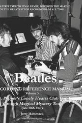 Cover Art for 9781727146981, The Beatles Recording Reference Manual: Volume 3: Sgt. Pepper's Lonely Hearts Club Band through Magical Mystery Tour (late 1966-1967) (The Beatles Recording Reference Manuals) by Jerry Hammack