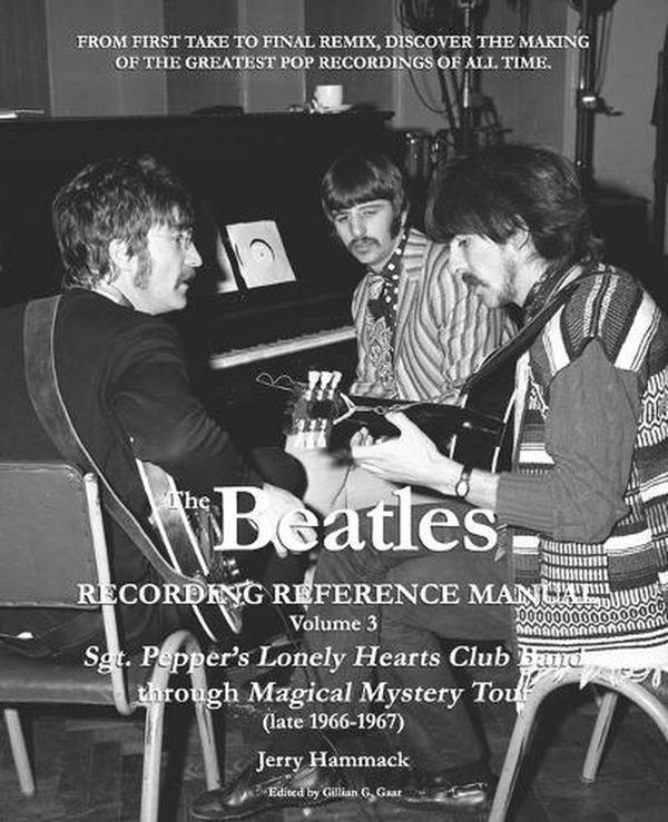 Cover Art for 9781727146981, The Beatles Recording Reference Manual: Volume 3: Sgt. Pepper's Lonely Hearts Club Band through Magical Mystery Tour (late 1966-1967) (The Beatles Recording Reference Manuals) by Jerry Hammack