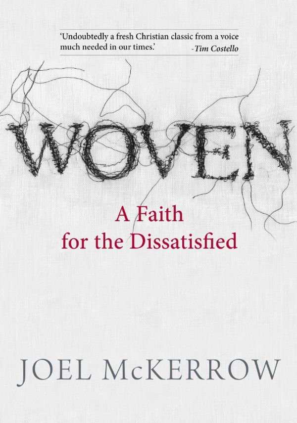 Cover Art for 9780647530320, Woven: A Faith for the Dissatisfied by Joel McKerrow