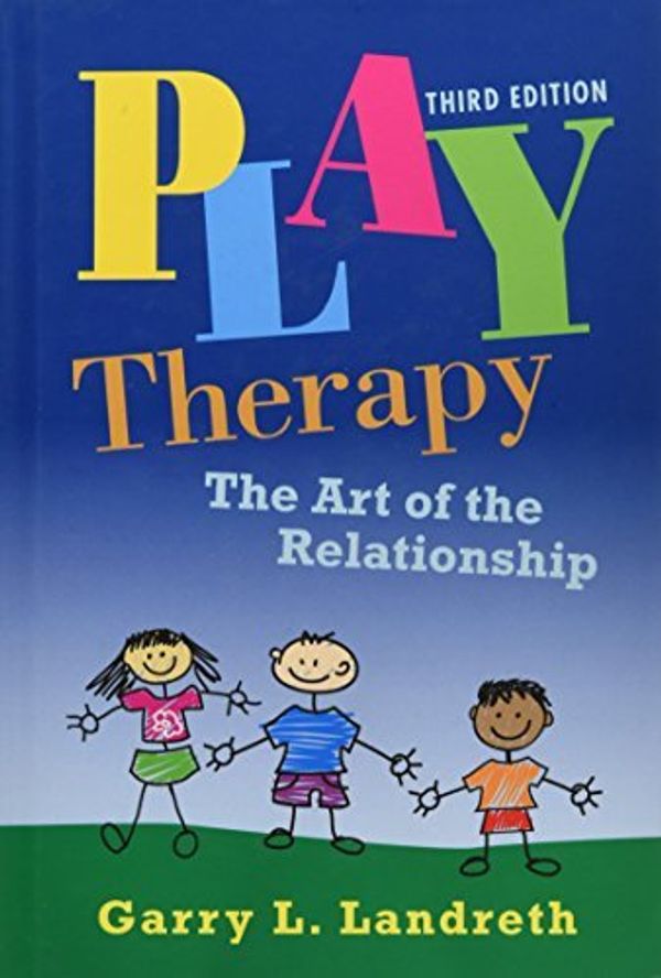 Cover Art for B00XV5ZBQY, [Play Therapy: The Art of the Relationship] [Author: Landreth, Garry L.] [February, 2012] by Garry L. Landreth