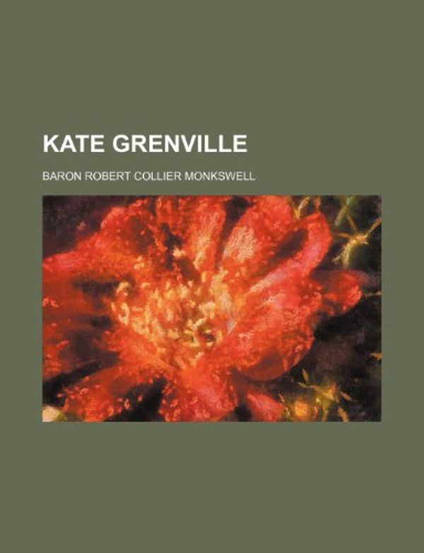 Cover Art for 9780217228732, Kate Grenville by Lord Monkswell