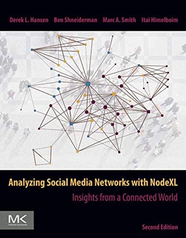 Cover Art for B07RNWF5P7, Analyzing Social Media Networks with NodeXL: Insights from a Connected World by Derek Hansen, Ben Shneiderman, Marc A. Smith, Itai Himelboim