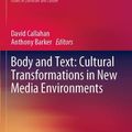 Cover Art for 9783030251918, Body and Text: Cultural Transformations in New Media Environments by David Callahan, Anthony Barker