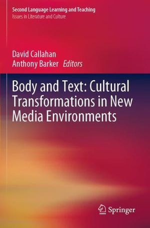 Cover Art for 9783030251918, Body and Text: Cultural Transformations in New Media Environments by David Callahan, Anthony Barker