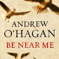 Cover Art for 9780571216024, Be Near Me by Andrew O'Hagan