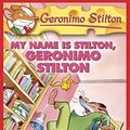 Cover Art for B005HE3RB8, Geronimo Stilton #19: My Name Is Stilton, Geronimo Stilton by Geronimo Stilton