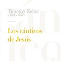 Cover Art for 9788494605864, Los cánticos de Jesús by Timothy y Kathy Keller