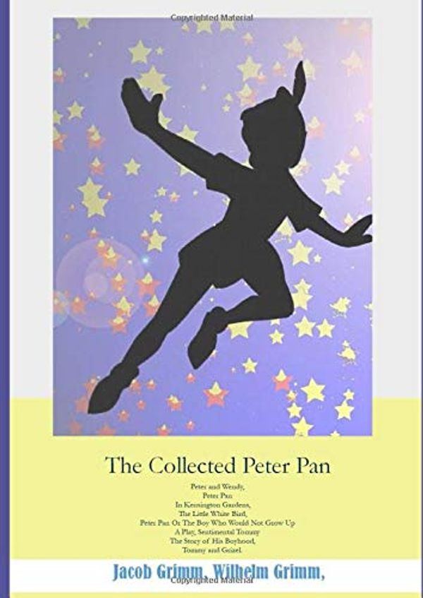 Cover Art for 9781674085371, The Collected Peter Pan: Peter and Wendy, Peter Pan In Kensington Gardens, The Little White Bird, Peter Pan or the Boy Who Would Not Grow Up A Play, ... Story of His Boyhood, Tommy and Grizel. (6x1) by Barrie, James Matthew