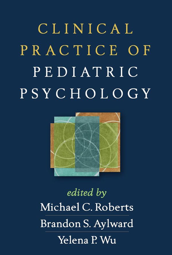 Cover Art for 9781462514212, Clinical Practice of Pediatric Psychology by Michael C. Roberts & Brandon S. Aylward & Yelena P. Wu