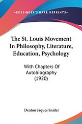 Cover Art for 9781104355470, The St. Louis Movement in Philosophy, Literature, Education, Psychology: With Chapters of Autobiography (1920) by Denton Jaques Snider