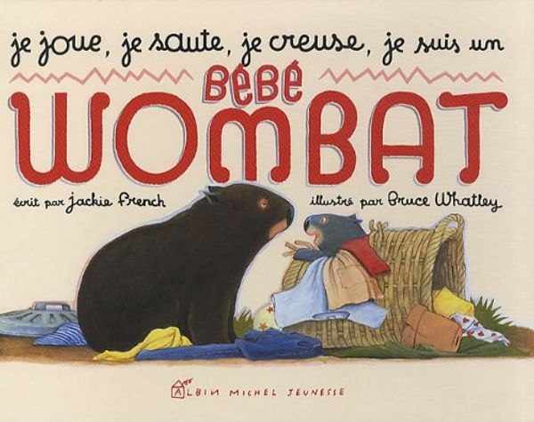 Cover Art for 9782226193681, Je joue, je saute, je creuse,: je suis un bébé wombat by Jackie French